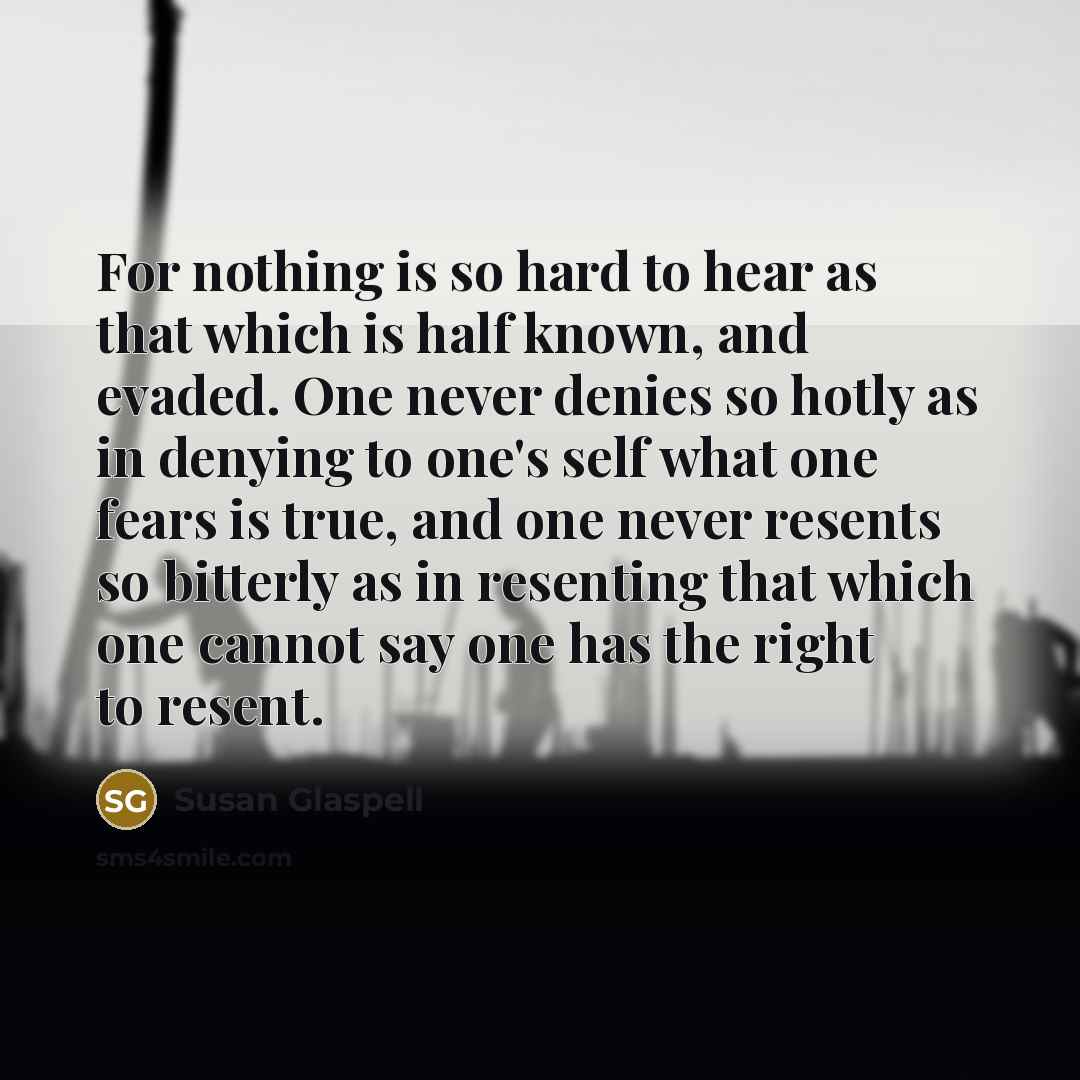 “For nothing is so hard to hear as that which…” quote by Susan Glaspell