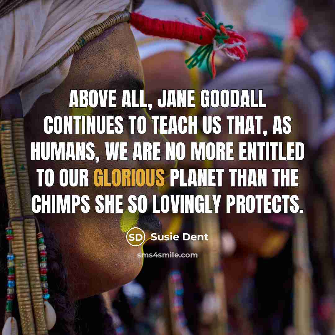 “Above all, Jane Goodall continues to teach us that, as…” quote by Susie Dent