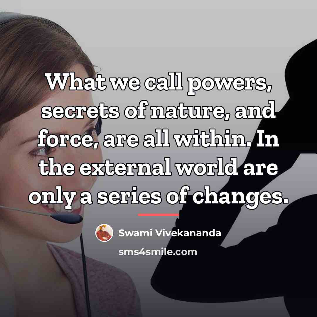 “What we call powers, secrets of nature, and force, are…” quote by Swami Vivekananda