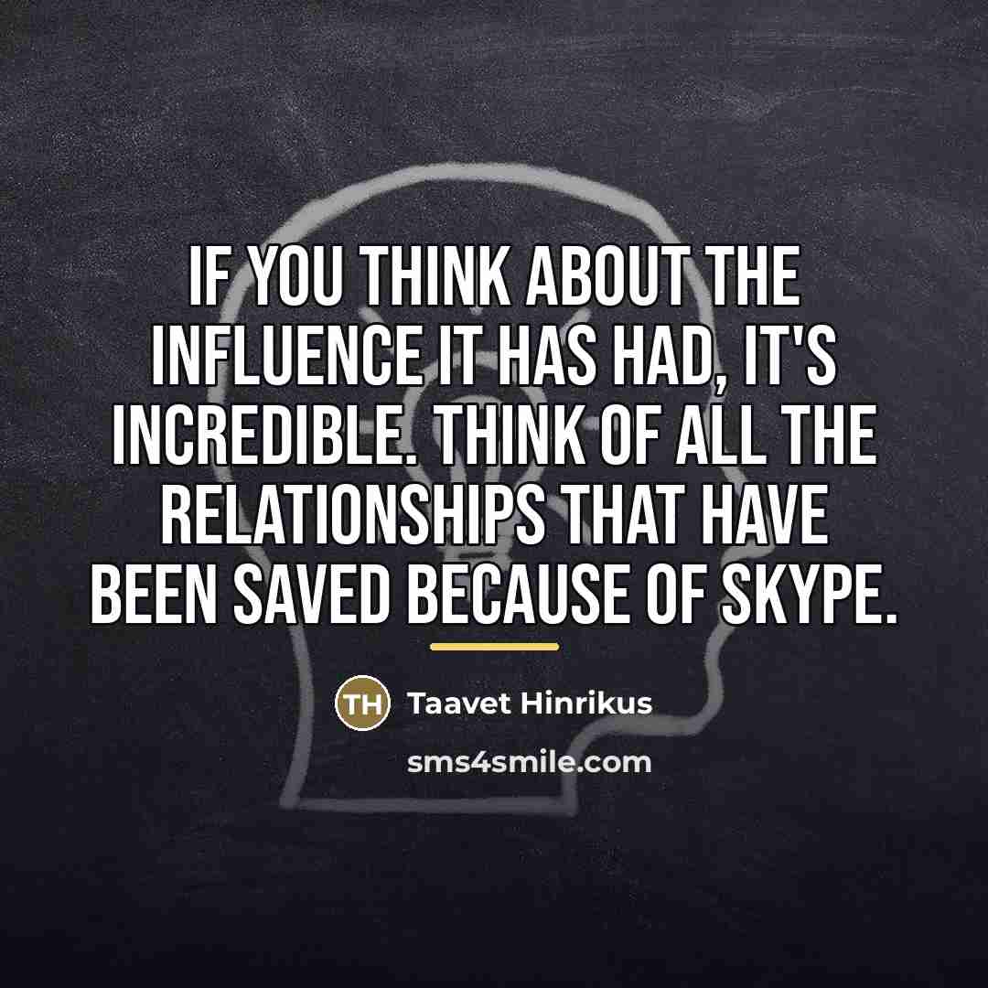 “If you think about the influence it has had, it's…” quote by Taavet Hinrikus
