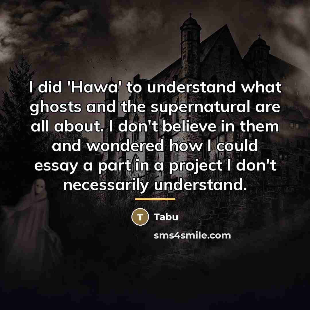 “I did 'Hawa' to understand what ghosts and the supernatural…” quote by Tabu
