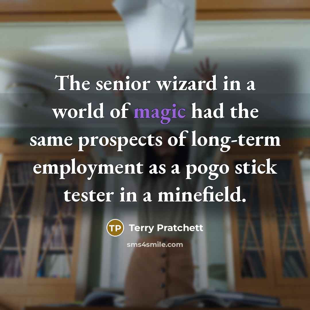 “The senior wizard in a world of magic had the…” quote by Terry Pratchett