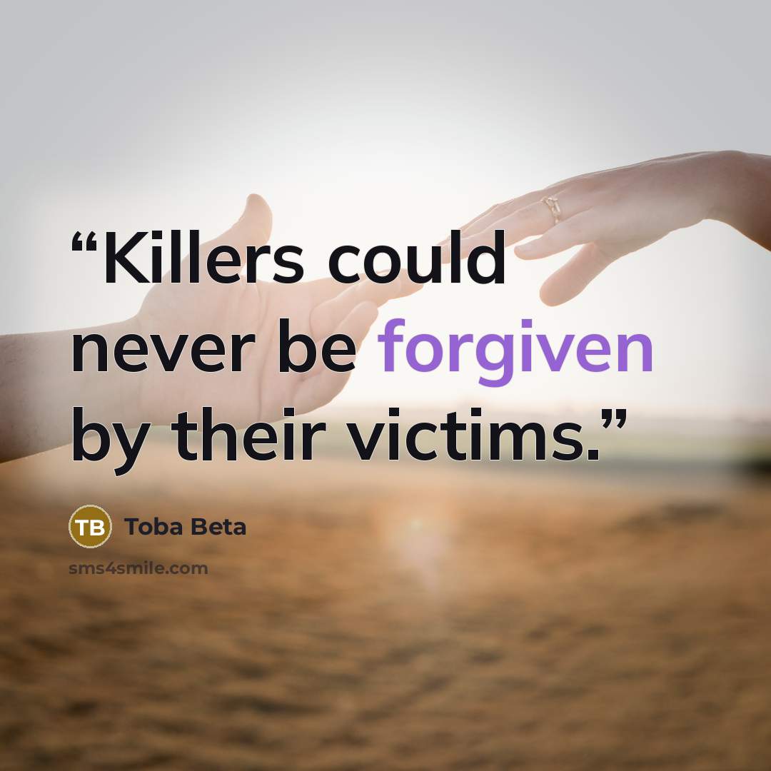 “Killers could never be forgiven by their victims.” quote by Toba Beta