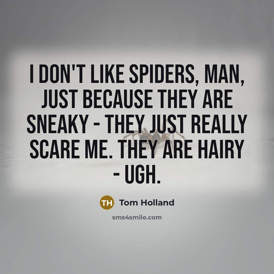 “I don't like spiders, man, just because they are sneaky…” quote by Tom Holland