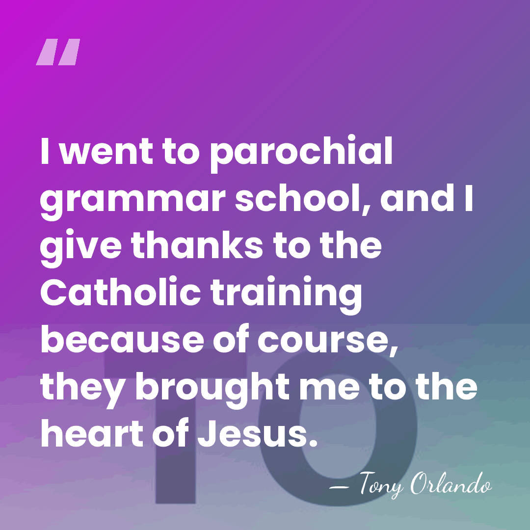 I went to parochial grammar school, and I give thanks to the&hellip; - Tony Orlando