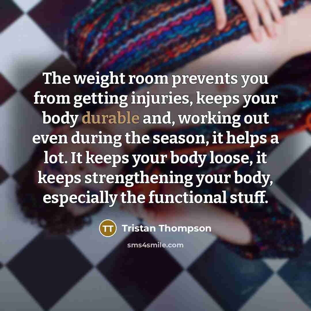 “The weight room prevents you from getting injuries, keeps your…” quote by Tristan Thompson