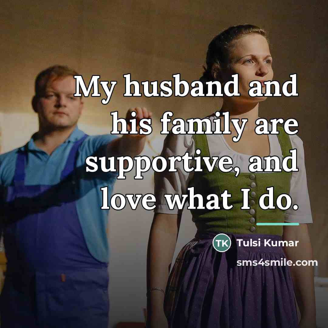 “My husband and his family are supportive, and love what…” quote by Tulsi Kumar