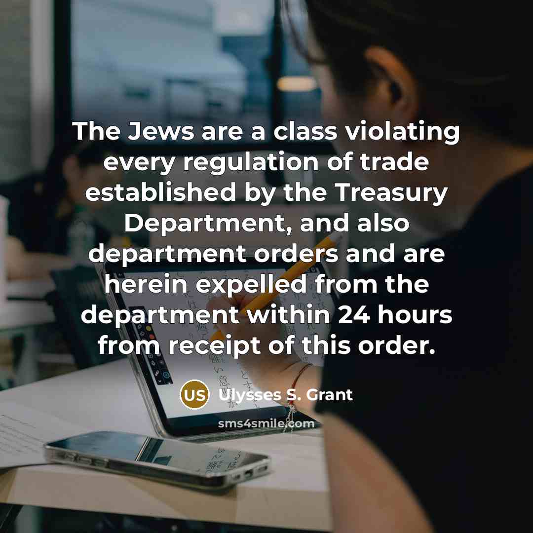 “The Jews are a class violating every regulation of trade…” quote by Ulysses S. Grant