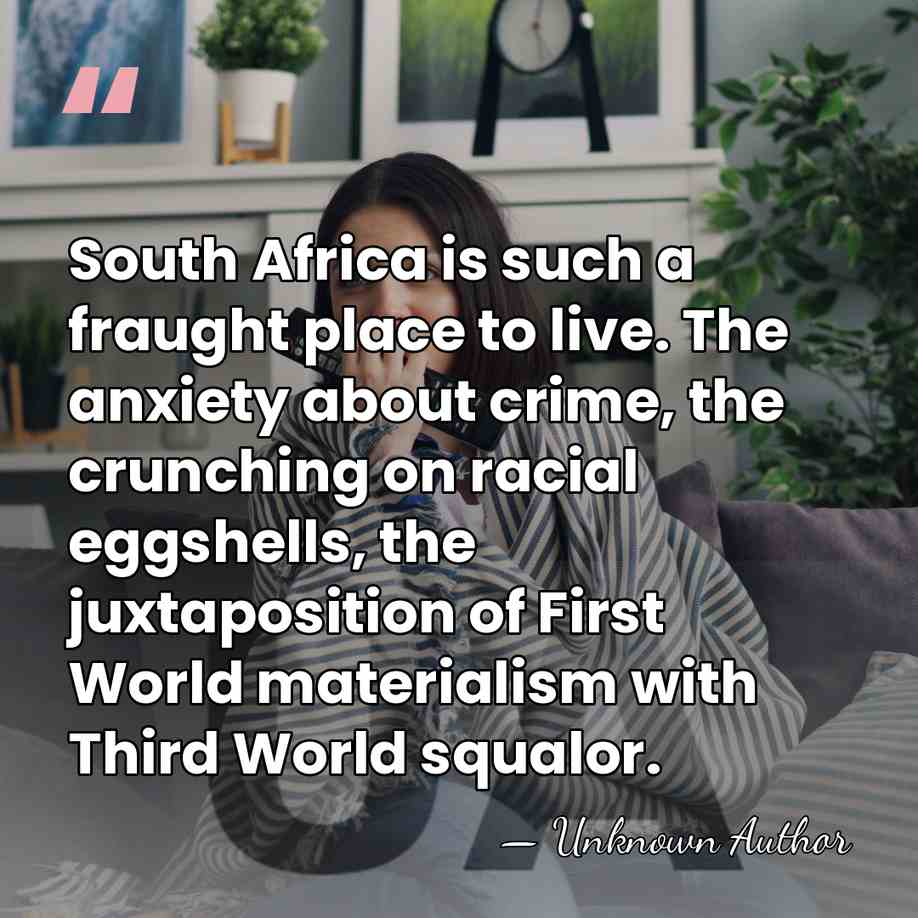 South Africa is such a fraught place to live. The anxiety about&hellip; - Unknown Author