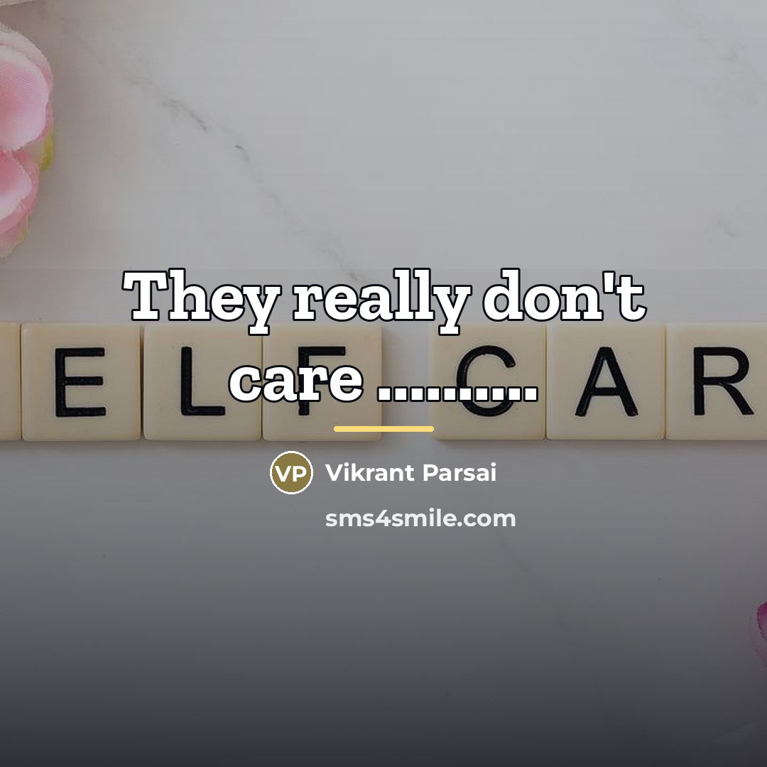 “They really don't care ..........…” quote by Vikrant Parsai