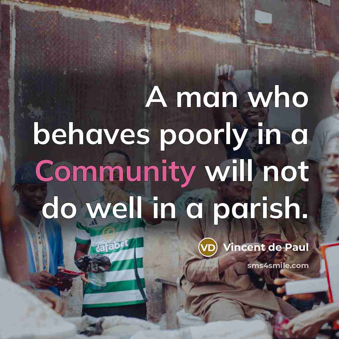 “A man who behaves poorly in a Community will not…” quote by Vincent de Paul