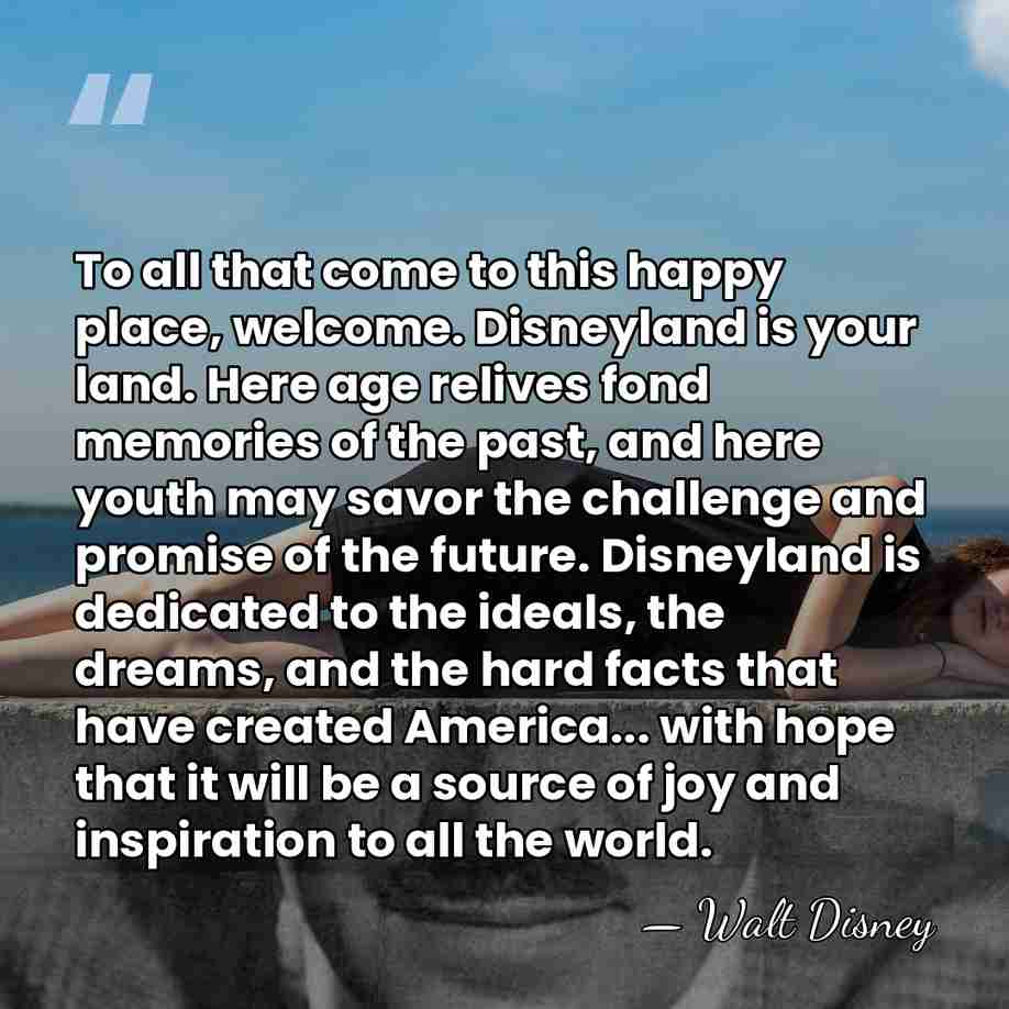 To all that come to this happy place, welcome. Disneyland is your&hellip; - Walt Disney