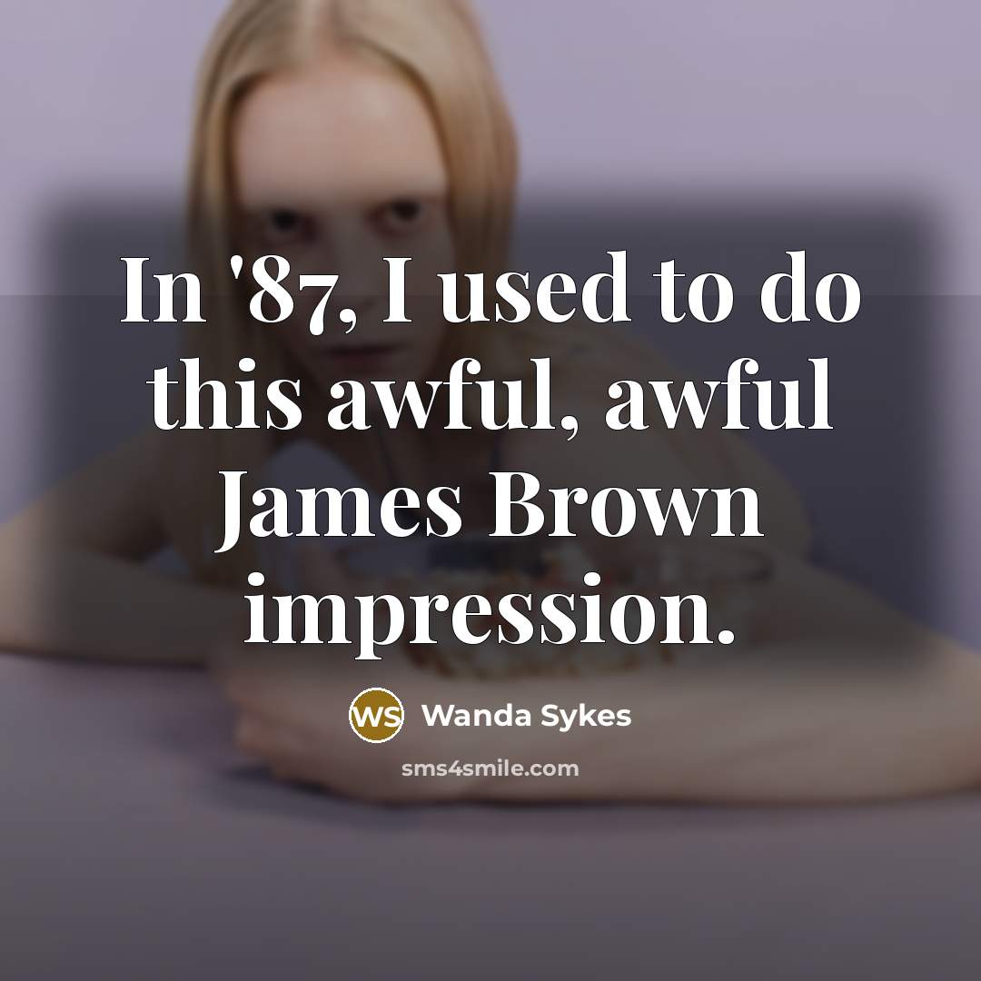 “In '87, I used to do this awful, awful James…” quote by Wanda Sykes