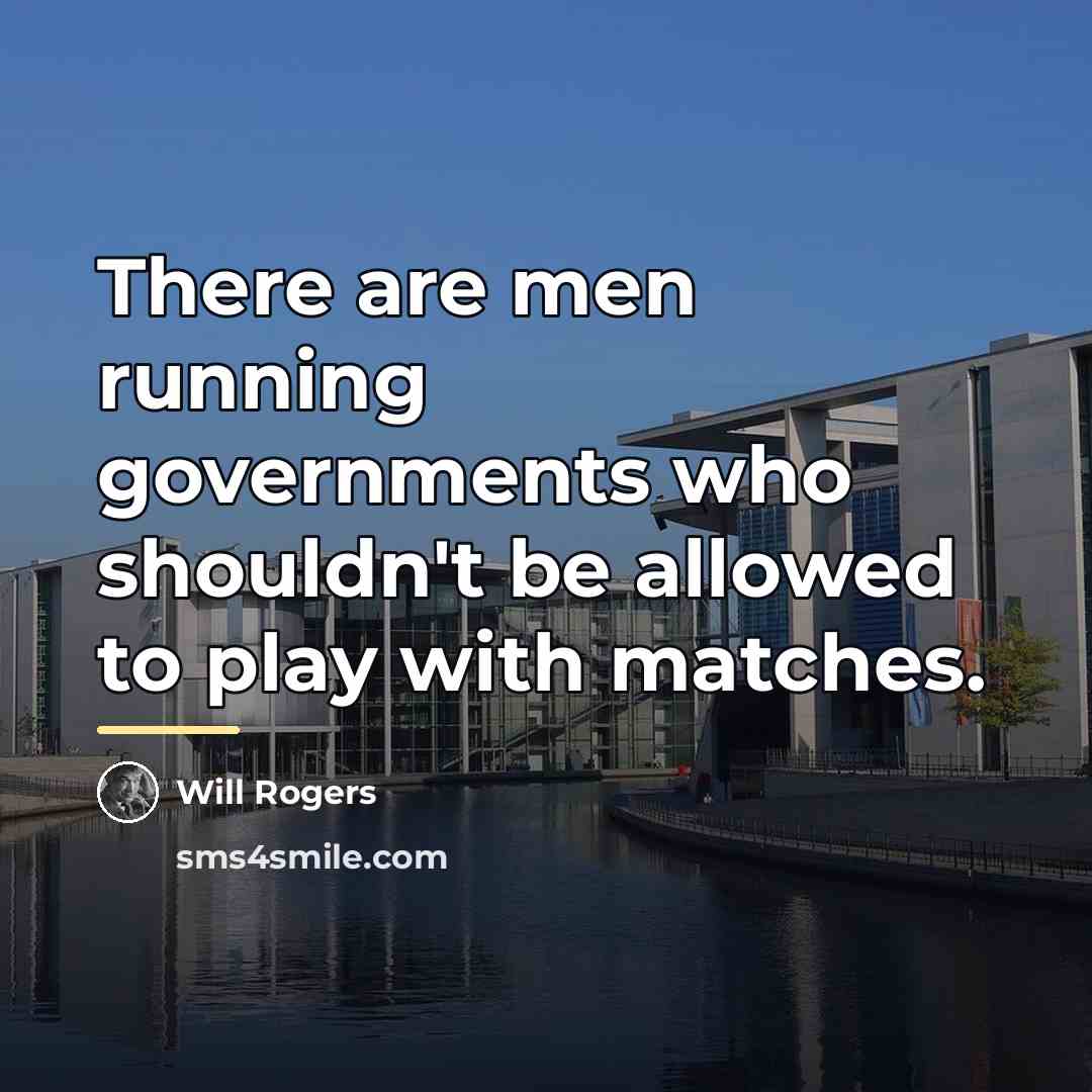 “There are men running governments who shouldn't be allowed to…” quote by Will Rogers