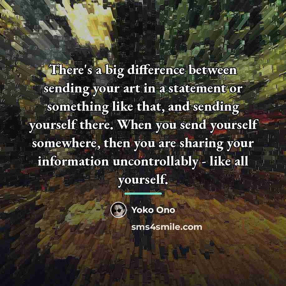 “There's a big difference between sending your art in a…” quote by Yoko Ono