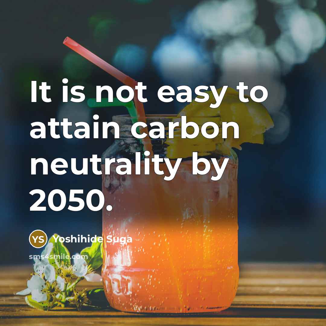 “It is not easy to attain carbon neutrality by 2050.…” quote by Yoshihide Suga