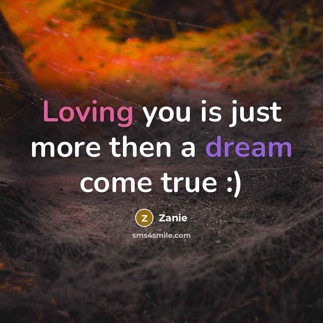 “Loving you is just more then a dream come true :)” quote by Zanie