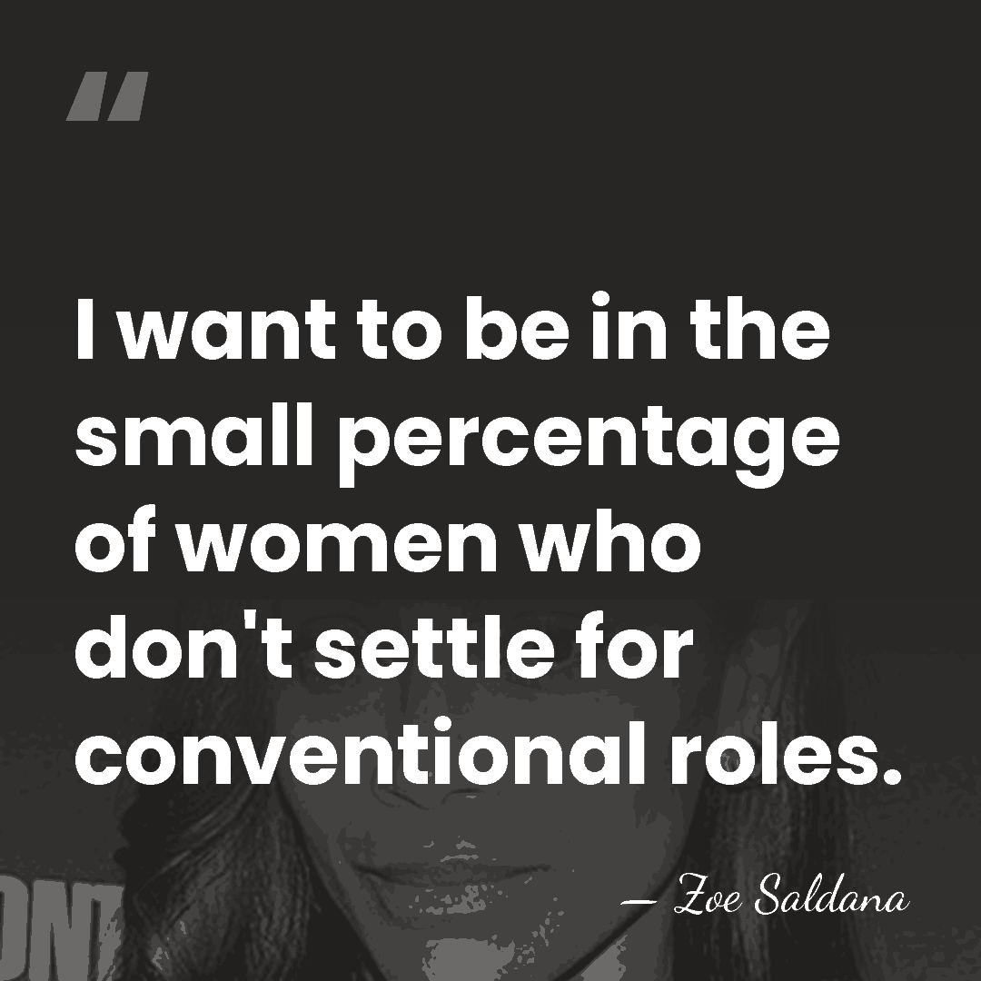I want to be in the small percentage of women who don't&hellip; - Zoe Saldana