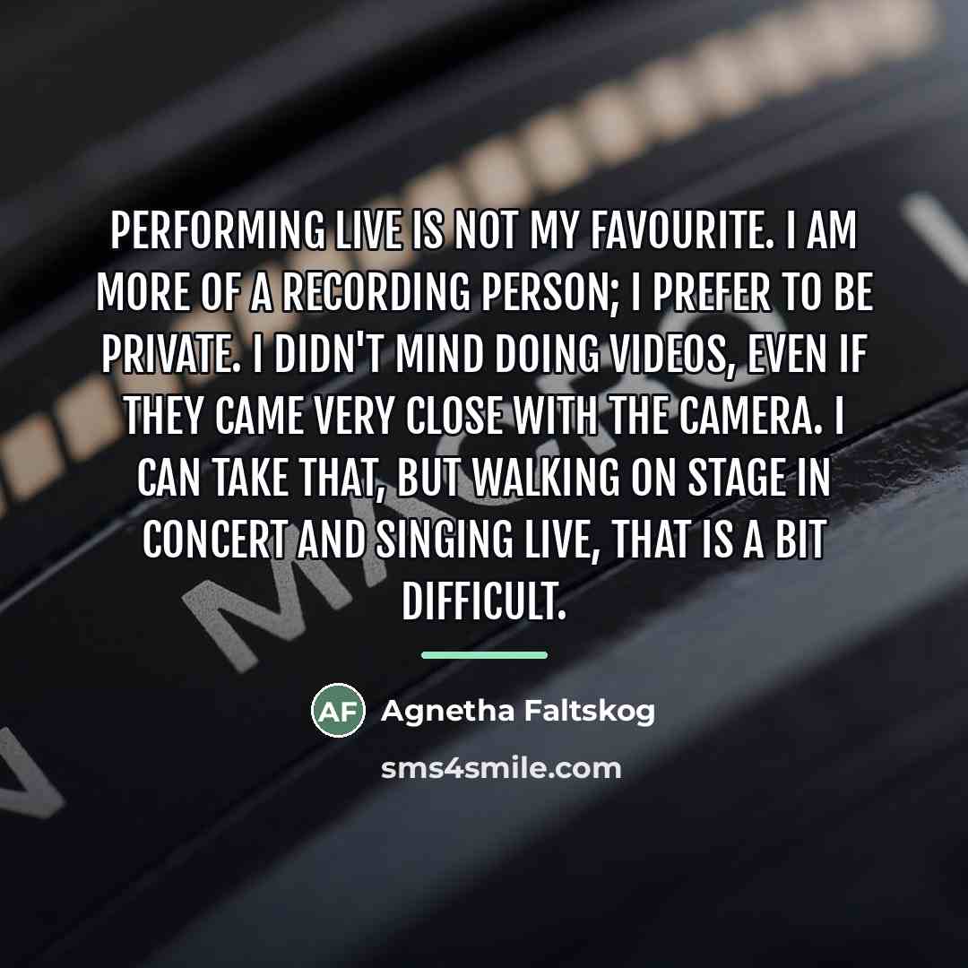 “Performing live is not my favourite. I am more of…” quote by Agnetha Faltskog