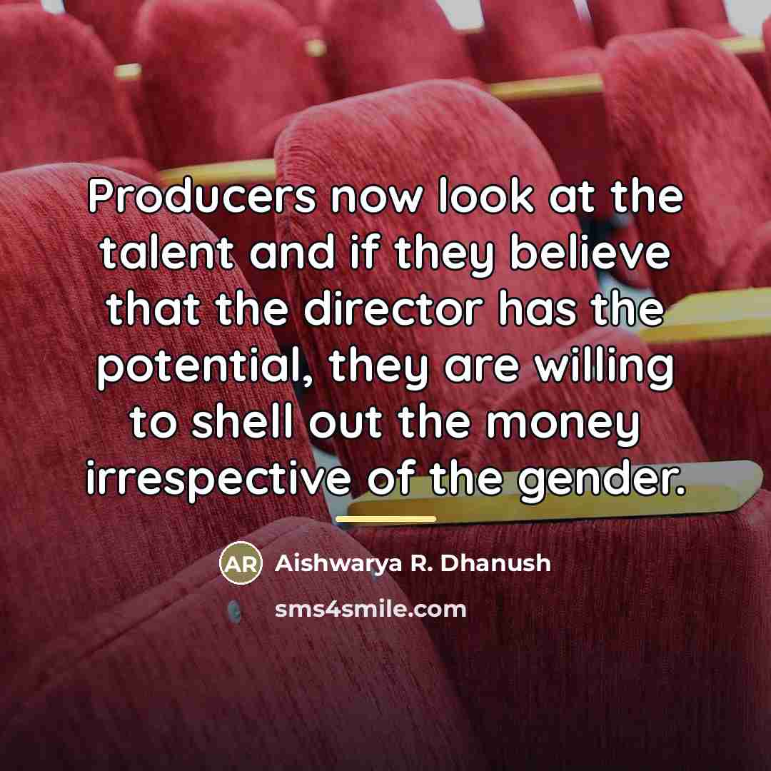 “Producers now look at the talent and if they believe…” quote by Aishwarya R. Dhanush