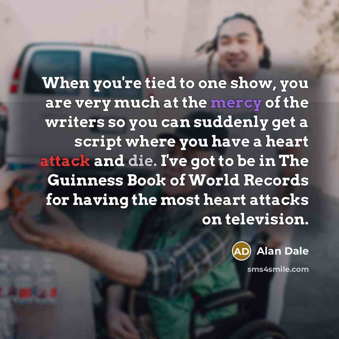 “When you're tied to one show, you are very much…” quote by Alan Dale