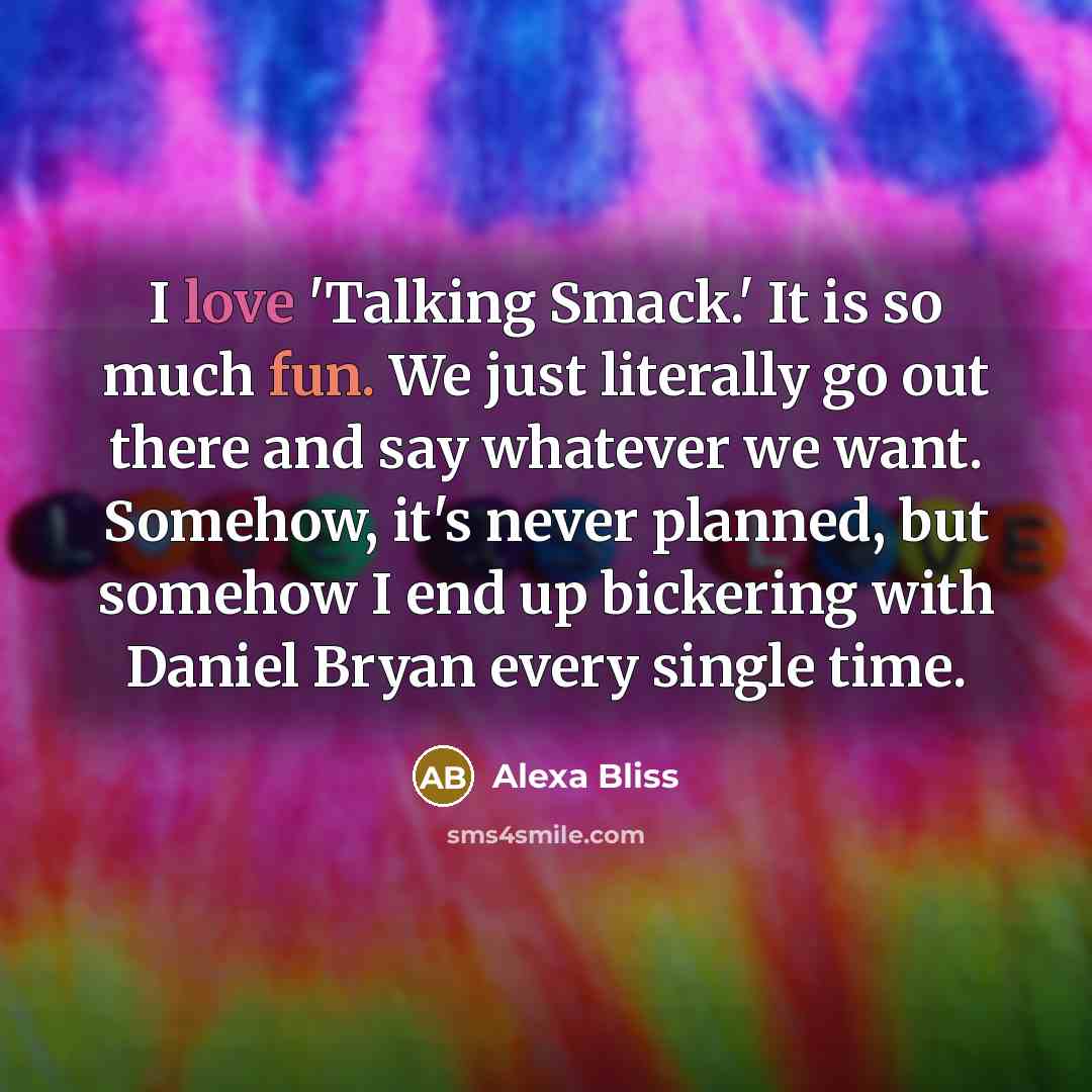 “I love 'Talking Smack.' It is so much fun. We…” quote by Alexa Bliss