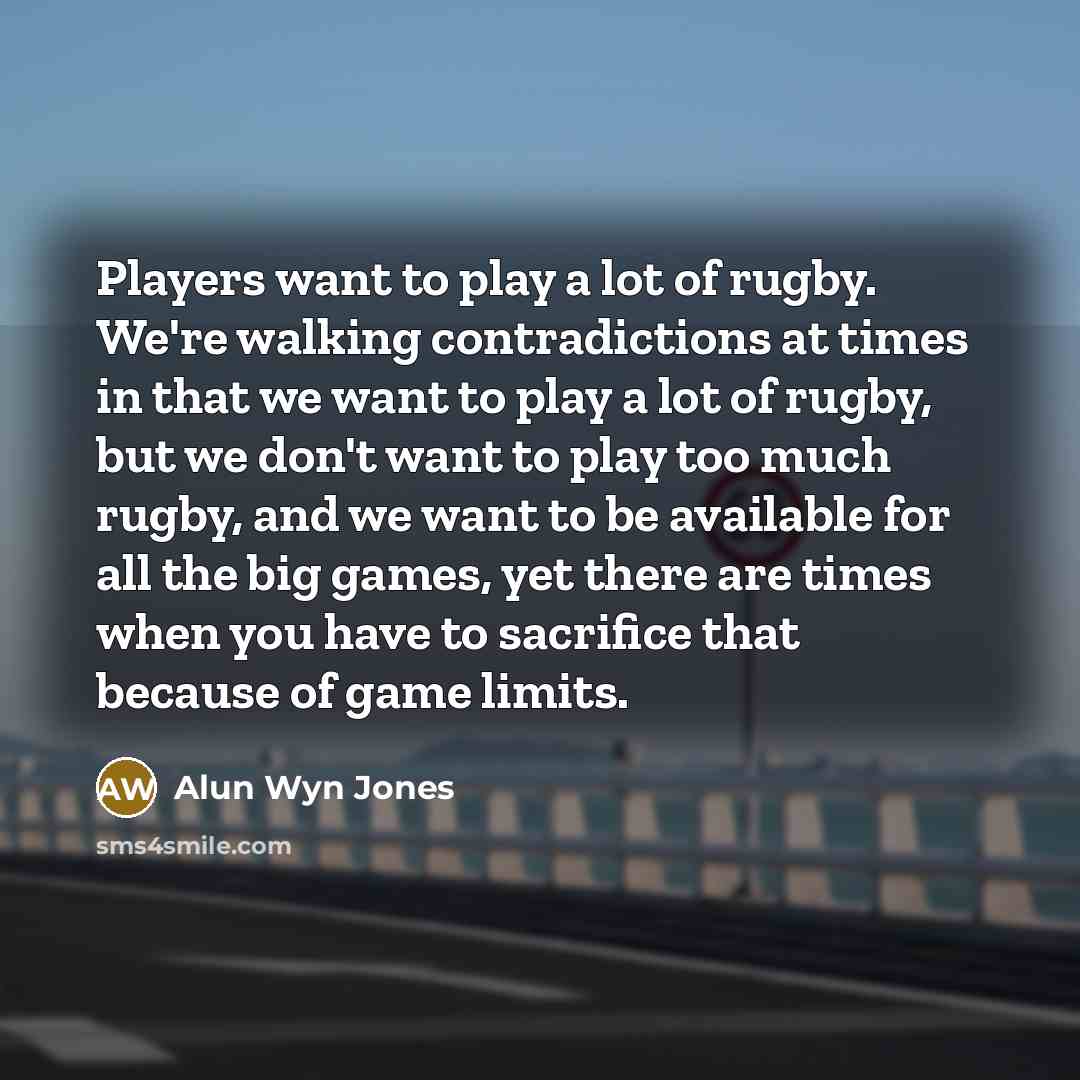 “Players want to play a lot of rugby. We're walking…” quote by Alun Wyn Jones