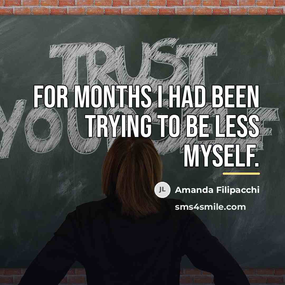 “For months I had been trying to be less myself.…” quote by Amanda Filipacchi