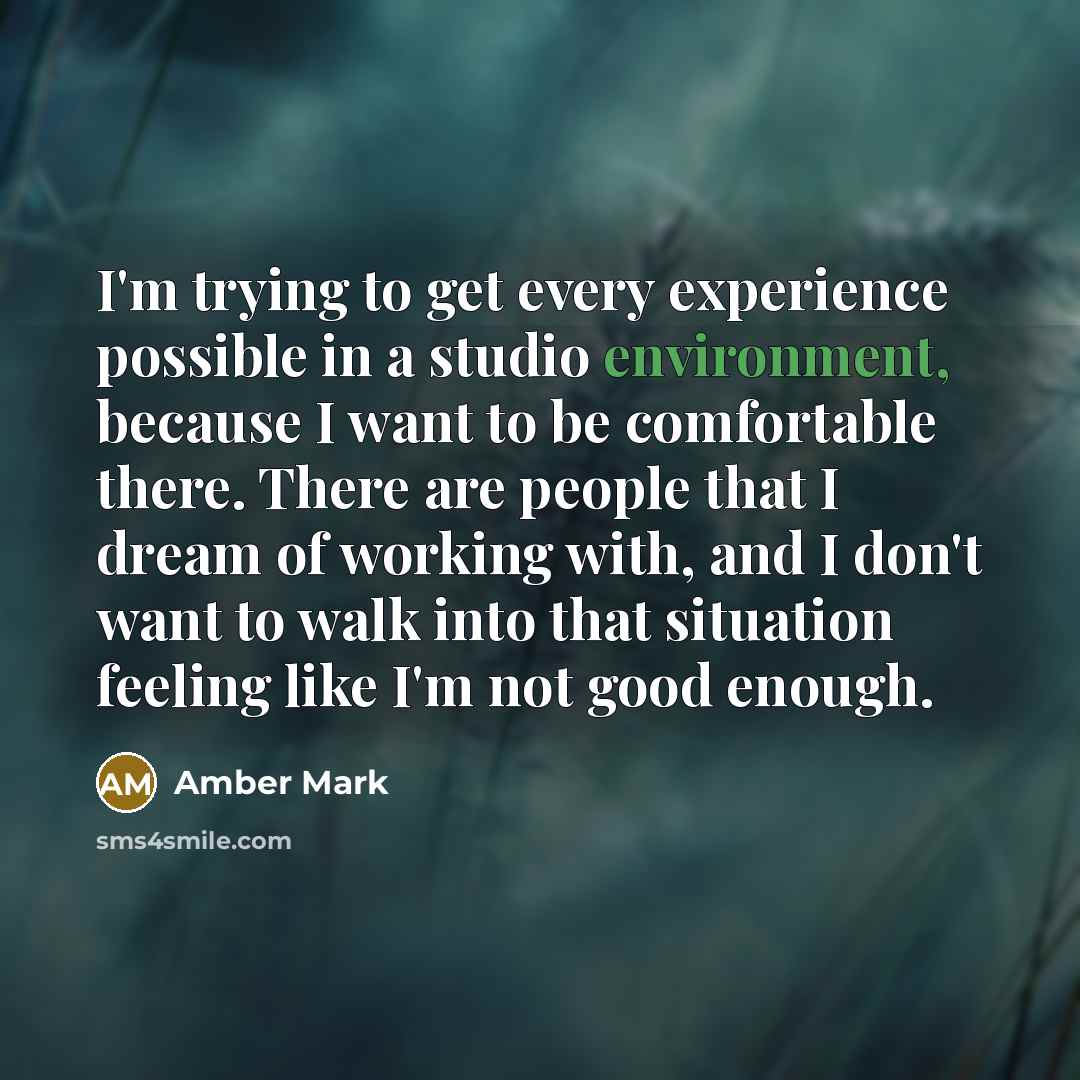 “I'm trying to get every experience possible in a studio…” quote by Amber Mark
