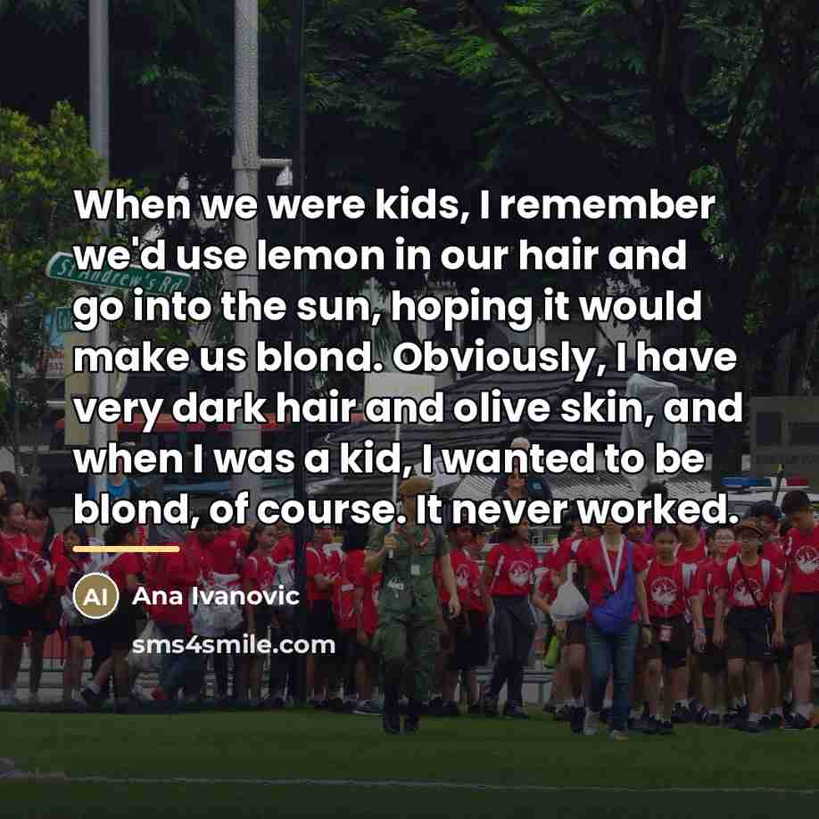 “When we were kids, I remember we'd use lemon in…” quote by Ana Ivanovic