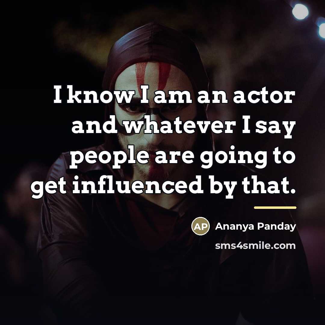 “I know I am an actor and whatever I say…” quote by Ananya Panday