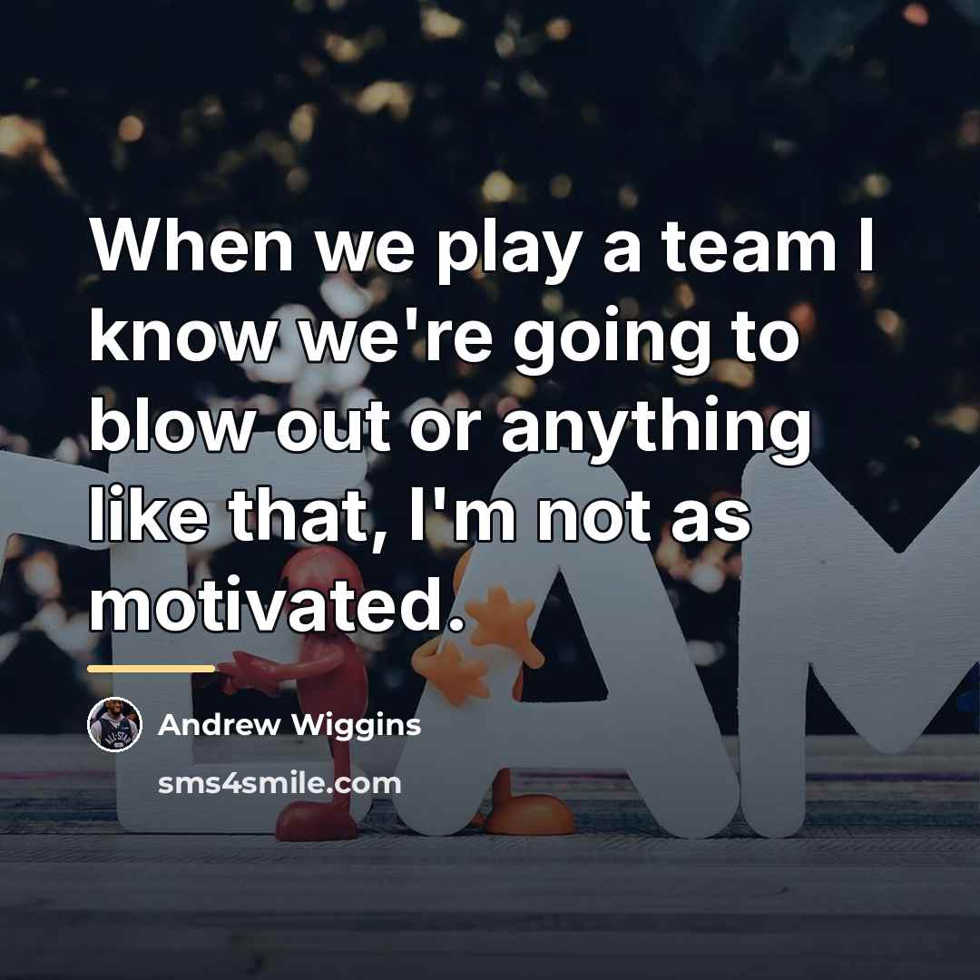 “When we play a team I know we're going to…” quote by Andrew Wiggins