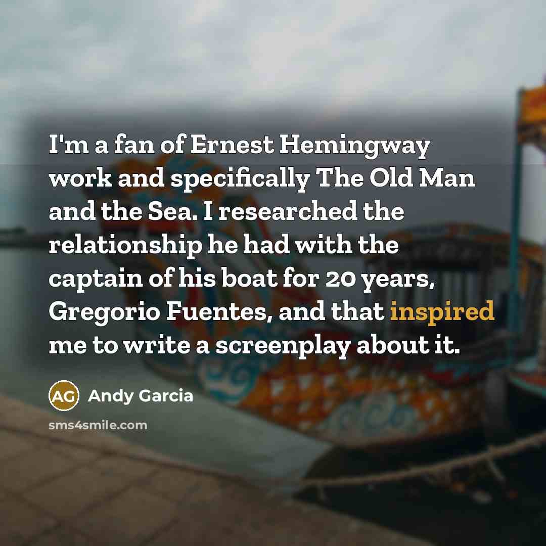 “I'm a fan of Ernest Hemingway work and specifically The…” quote by Andy Garcia
