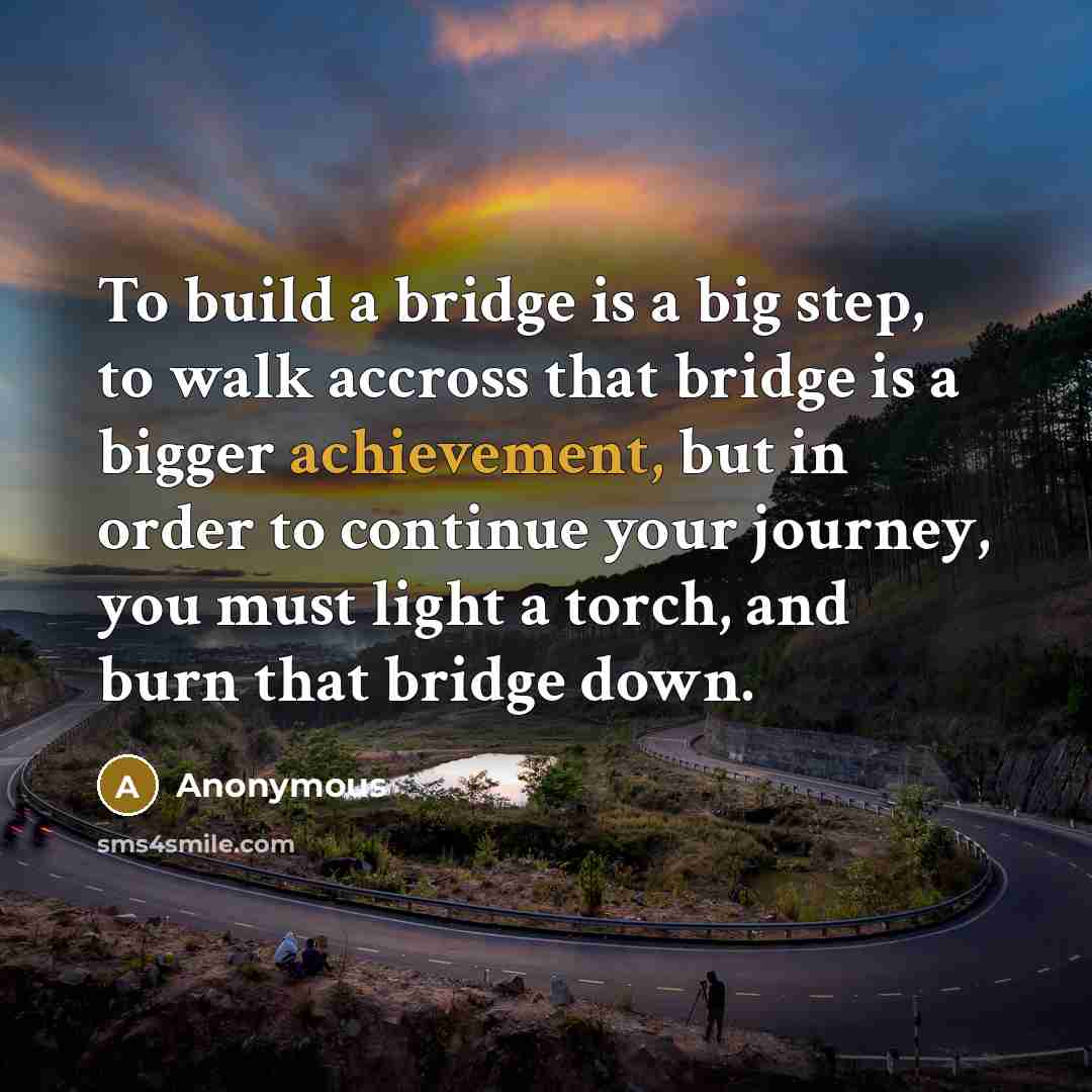 “To build a bridge is a big step, to walk…” quote by Anonymous