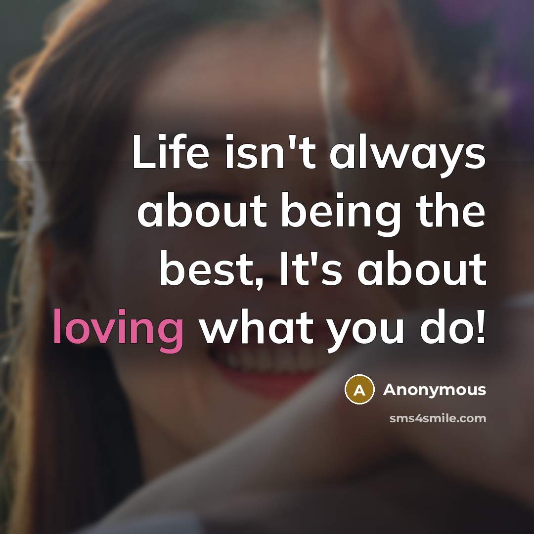 “Life isn't always about being the best, It's about loving…” quote by Anonymous