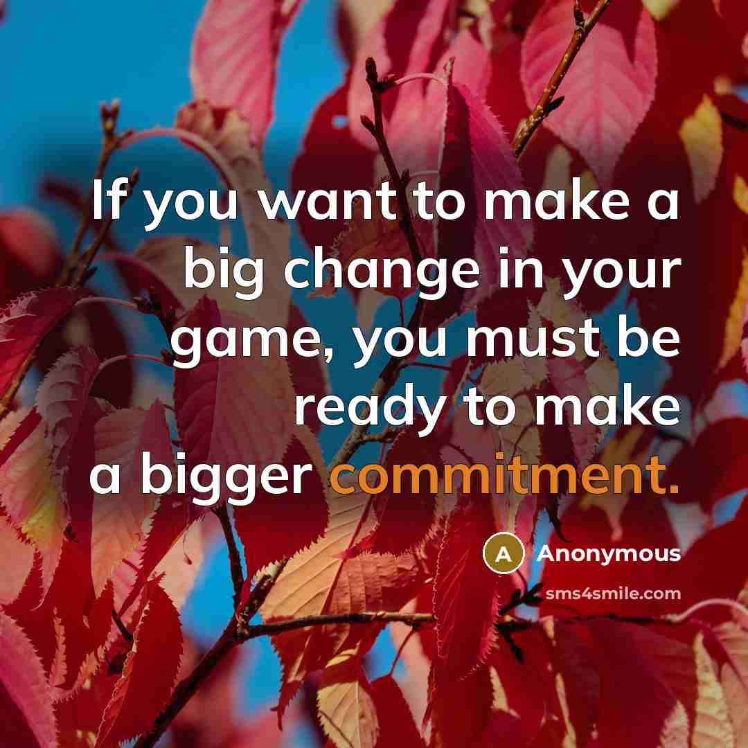 “If you want to make a big change in your…” quote by Anonymous