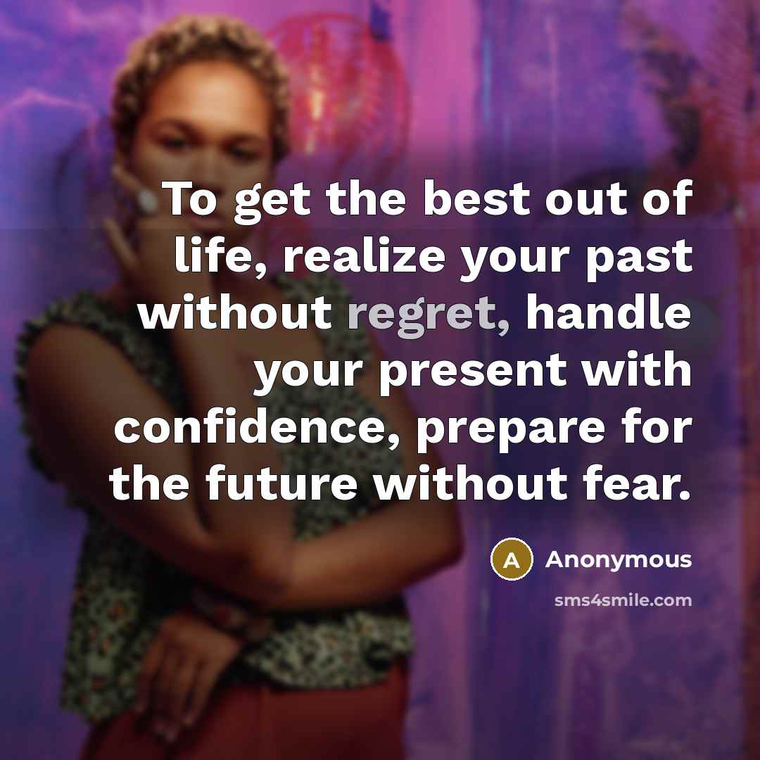 “To get the best out of life, realize your past…” quote by Anonymous
