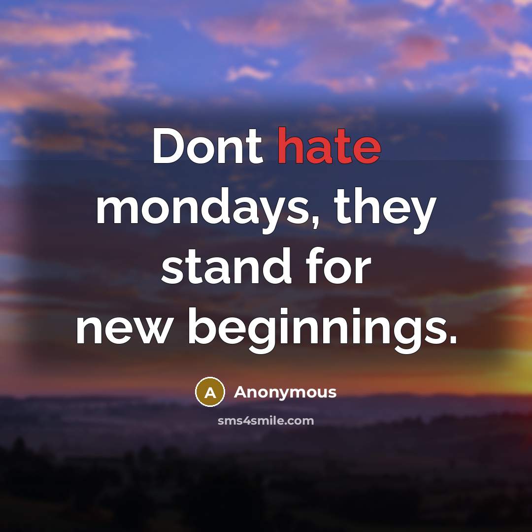 “Dont hate mondays, they stand for new beginnings.…” quote by Anonymous