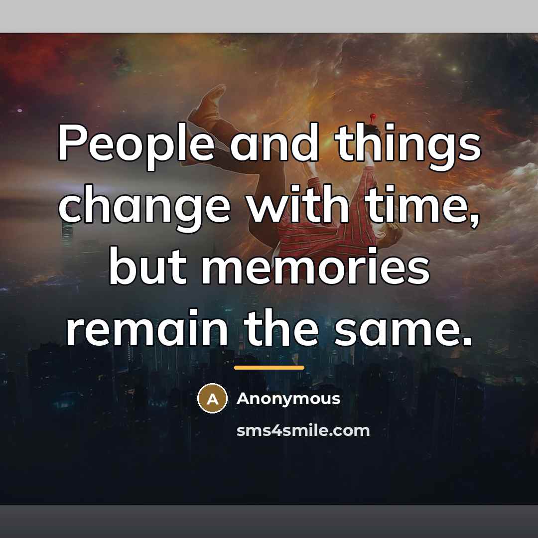 “People and things change with time, but memories remain the…” quote by Anonymous