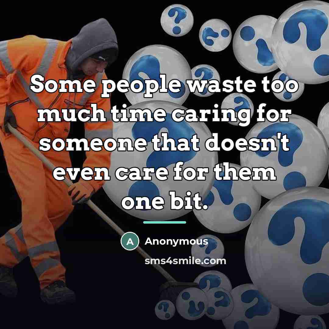 “Some people waste too much time caring for someone that…” quote by Anonymous