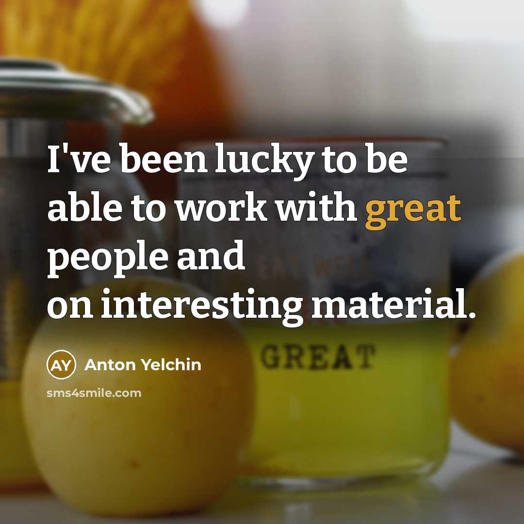 “I've been lucky to be able to work with great…” quote by Anton Yelchin