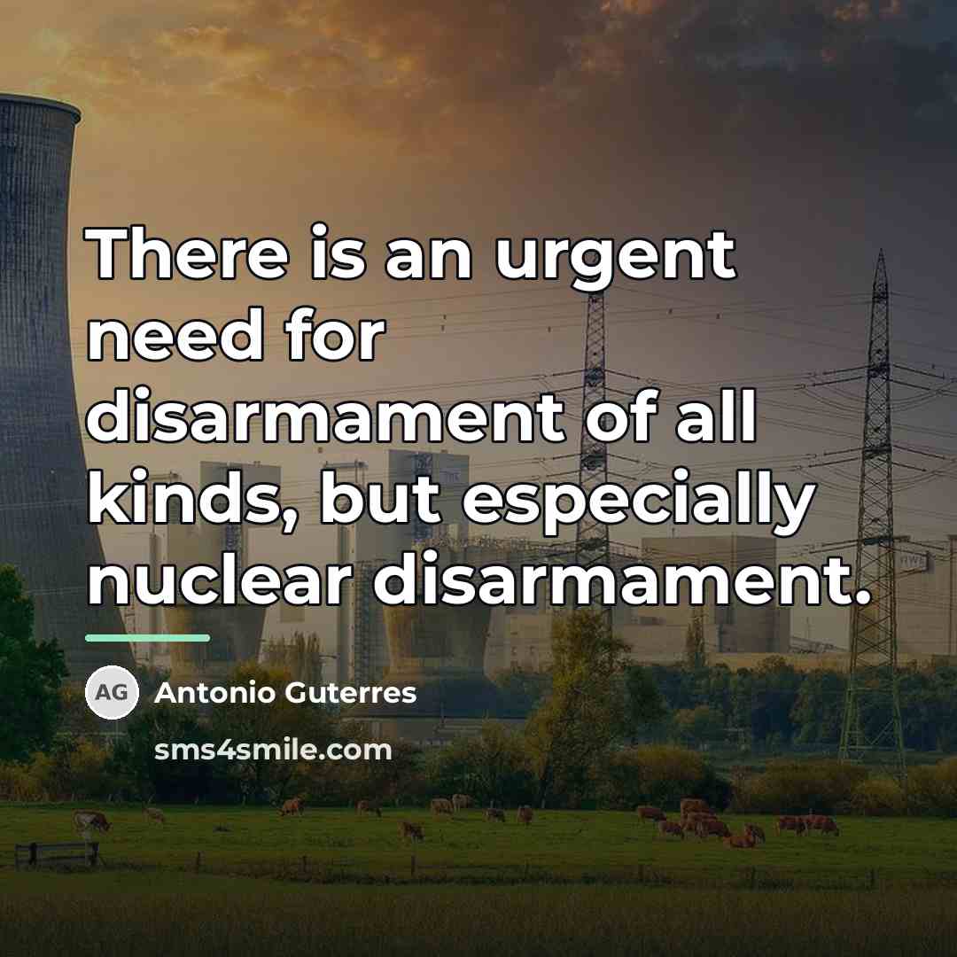 “There is an urgent need for disarmament of all kinds,…” quote by Antonio Guterres