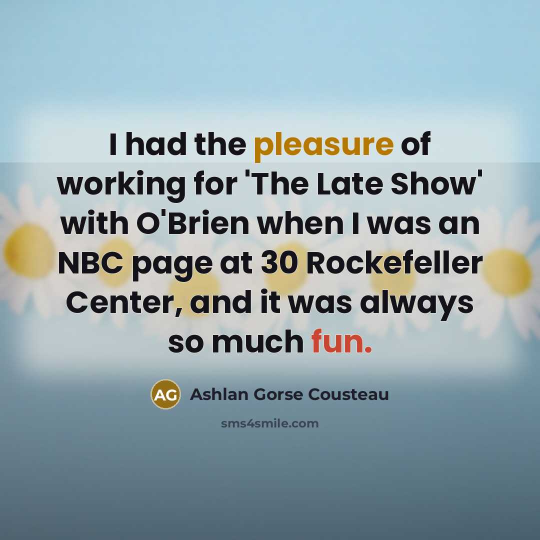 “I had the pleasure of working for 'The Late Show'…” quote by Ashlan Gorse Cousteau
