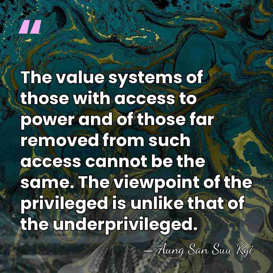 The value systems of those with access to power and of those&hellip; - Aung San Suu Kyi