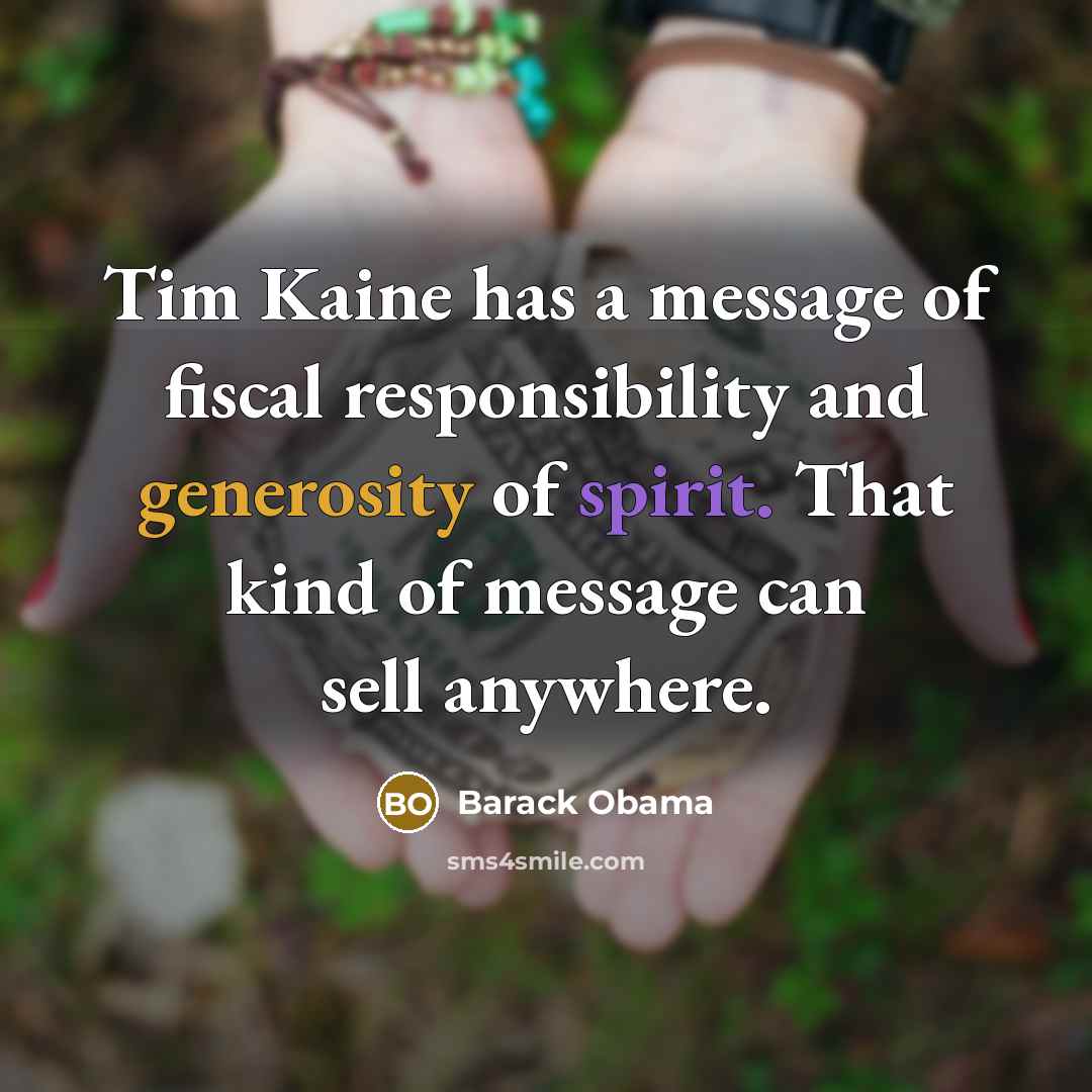 “Tim Kaine has a message of fiscal responsibility and generosity…” quote by Barack Obama