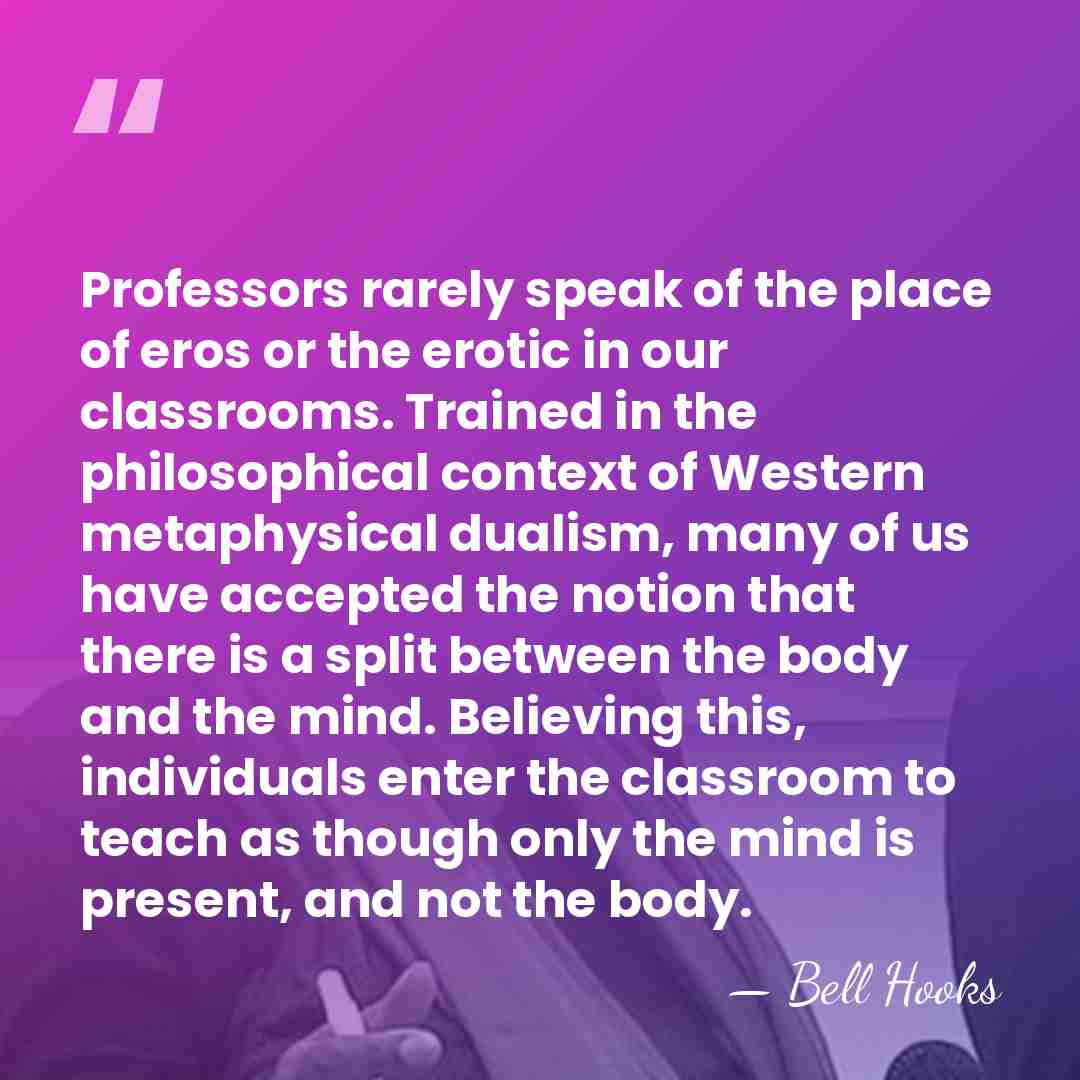 Professors rarely speak of the place of eros or the erotic in&hellip; - Bell Hooks