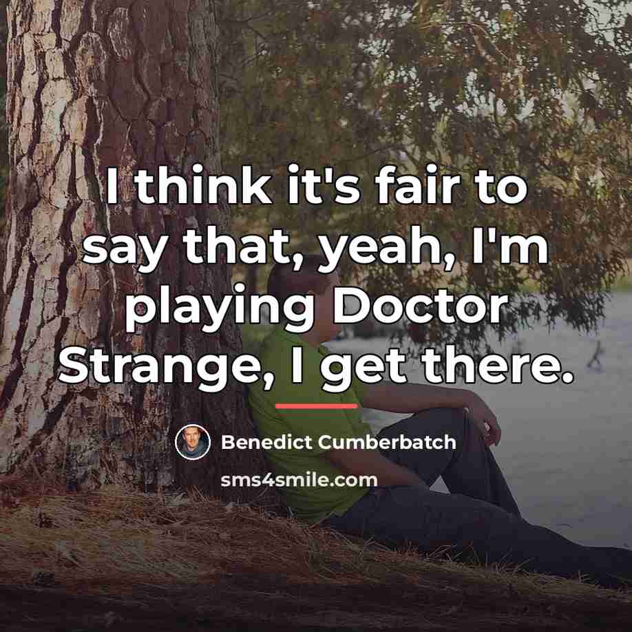 “I think it's fair to say that, yeah, I'm playing…” quote by Benedict Cumberbatch