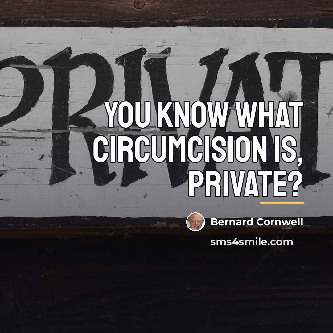 “You know what circumcision is, Private?…” quote by Bernard Cornwell