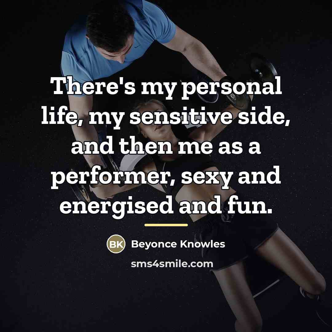 “There's my personal life, my sensitive side, and then me…” quote by Beyonce Knowles