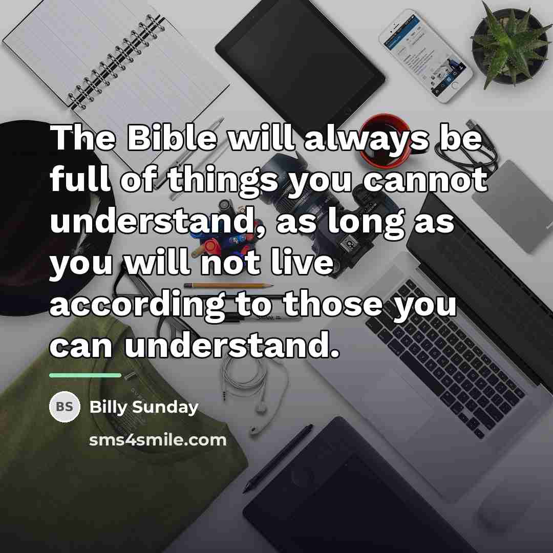 “The Bible will always be full of things you cannot…” quote by Billy Sunday